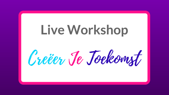 Live Workshop Creëer Je Toekomst